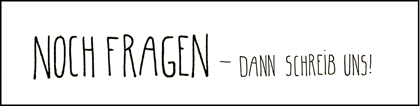 Noch Fragen?